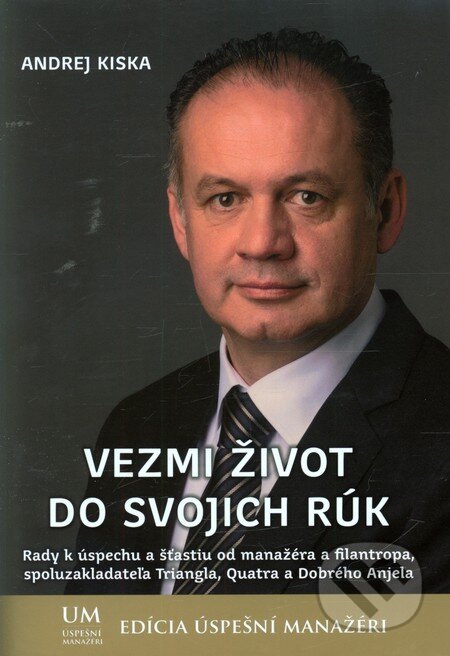 Kniha: Vezmi život do svojich rúk (Andrej Kiska). ALERT, 2013 Kniha: Vezmi život do svojich rúk (Andrej Kiska). ALERT, 2013