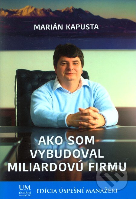 Kniha: Ako som vybudoval miliardovú firmu (Marián Kapusta). ALERT, 2013 Kniha: Ako som vybudoval miliardovú firmu (Marián Kapusta). ALERT, 2013