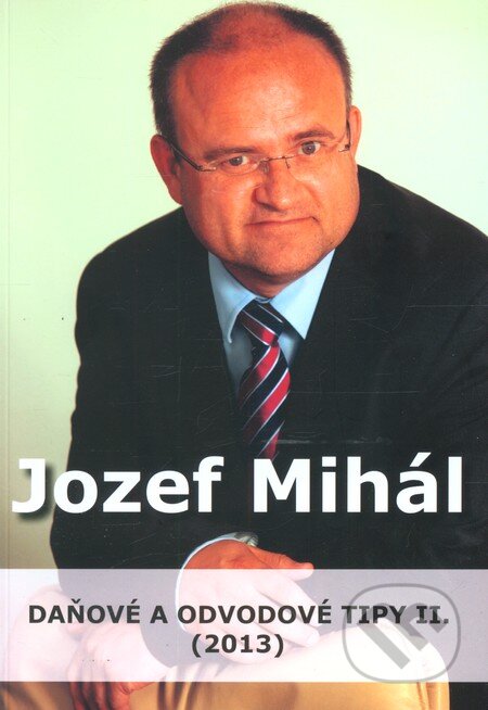 Kniha: Daňové a odvodové tipy II. (2013) (Jozef Mihál). Relia, 2013 Kniha: Daňové a odvodové tipy II. (2013) (Jozef Mihál). Relia, 2013