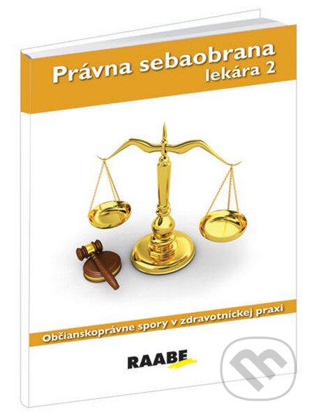 Kniha: Právna sebaobrana lekára 2 (Raabe). Raabe, 2012 Kniha: Právna sebaobrana lekára 2 (Raabe). Raabe, 2012