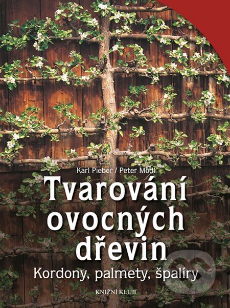 Kniha: Tvarování ovocných dřevin (Karl Pieber a Peter Modl). Knižní klub, 2013 Kniha: Tvarování ovocných dřevin (Karl Pieber a Peter Modl). Knižní klub, 2013
