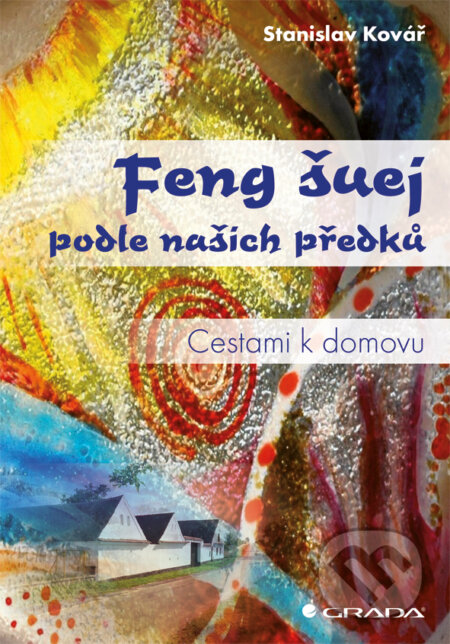 E-kniha: Feng šuej podle našich předků (Stanislav Kovář). Grada, 2012 E-kniha: Feng šuej podle našich předků (Stanislav Kovář). Grada, 2012