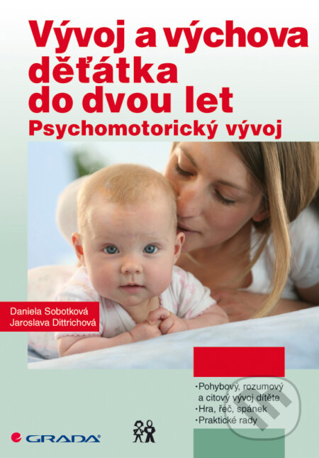 E-kniha: Vývoj a výchova děťátka do dvou let (Daniela Sobotková a Jaroslava Dittrichová). Grada, 2012 E-kniha: Vývoj a výchova děťátka do dvou let (Daniela Sobotková a Jaroslava Dittrichová). Grada, 2012