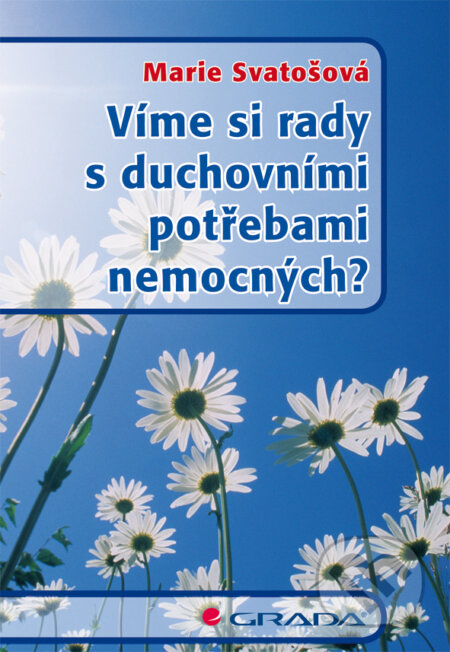 E-kniha: Víme si rady s duchovními potřebami nemocných? (Marie Svatošová). Grada, 2012 E-kniha: Víme si rady s duchovními potřebami nemocných? (Marie Svatošová). Grada, 2012