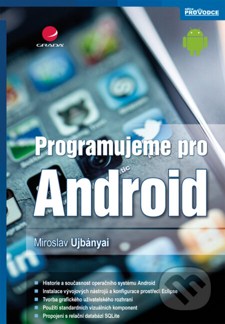 E-kniha: Programujeme pro Android (Miroslav Ujbányai). Grada, 2012 E-kniha: Programujeme pro Android (Miroslav Ujbányai). Grada, 2012