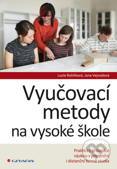 E-kniha: Vyučovací metody na vysoké škole (Jana Vejvodová a Lucie Rohlíková). Grada, 2012 E-kniha: Vyučovací metody na vysoké škole (Jana Vejvodová a Lucie Rohlíková). Grada, 2012