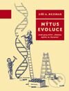 Kniha: Mýtus evoluce (Jiří A. Mejsnar). Galén, 2013 Kniha: Mýtus evoluce (Jiří A. Mejsnar). Galén, 2013