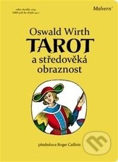 Kniha: Tarot a středověká obraznost (Oswald Wirth). Malvern, 2013 Kniha: Tarot a středověká obraznost (Oswald Wirth). Malvern, 2013