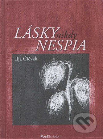 Kniha: Lásky nikdy nespia (Ilja Čičvák). Post Scriptum, 2012 Kniha: Lásky nikdy nespia (Ilja Čičvák). Post Scriptum, 2012