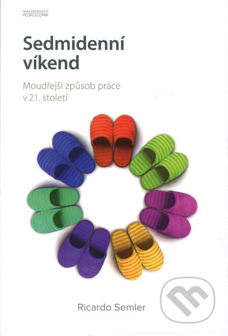 Kniha: Sedmidenní víkend (Ricardo Semler). PeopleComm, 2013 Kniha: Sedmidenní víkend (Ricardo Semler). PeopleComm, 2013