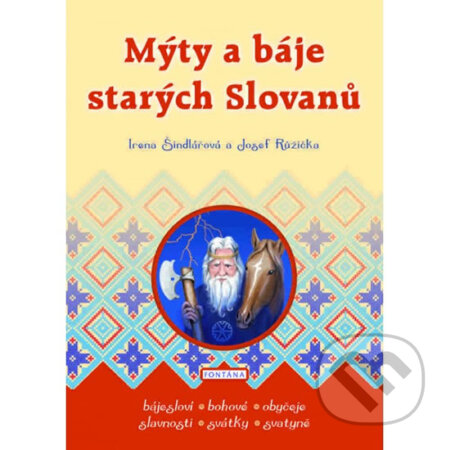 Kniha: Mýty a báje starých Slovanů (Irena Šindlářová a Josef Růžička). Fontána, 2003 Kniha: Mýty a báje starých Slovanů (Irena Šindlářová a Josef Růžička). Fontána, 2003