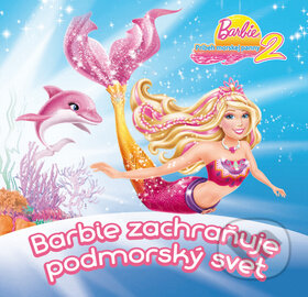 Kniha: Barbie zachraňuje podmorský svet (Egmont SK). Egmont SK, 2013 Kniha: Barbie zachraňuje podmorský svet (Egmont SK). Egmont SK, 2013
