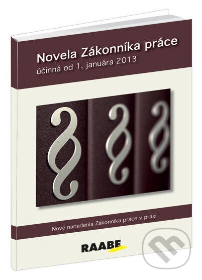 Kniha: Novela Zákonníka práce (od 1. januára 2013) (Katarína Timková). Raabe, 2012 Kniha: Novela Zákonníka práce (od 1. januára 2013) (Katarína Timková). Raabe, 2012