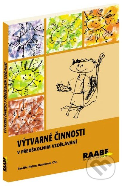 Kniha: Výtvarné činnosti v předškolním vzdělávání (Helena Hazuková). Raabe, 2012 Kniha: Výtvarné činnosti v předškolním vzdělávání (Helena Hazuková). Raabe, 2012