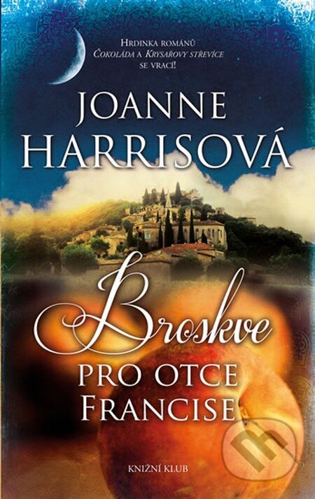 Kniha: Broskve pro otce Francise (Joanne Harris). Knižní klub, 2013 Kniha: Broskve pro otce Francise (Joanne Harris). Knižní klub, 2013