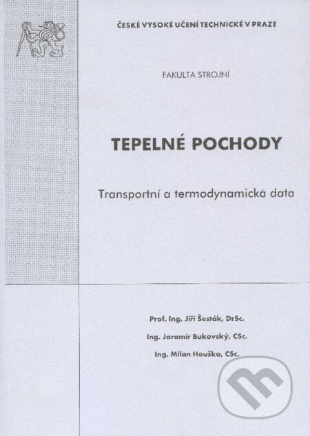 Kniha: Tepelné pochody (Jaromír Bukovský, Jiří Šesták a Milan Houška). CVUT Praha, 2004 Kniha: Tepelné pochody (Jaromír Bukovský, Jiří Šesták a Milan Houška). CVUT Praha, 2004