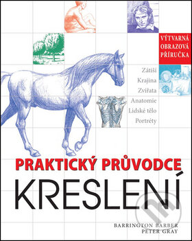 Kniha: Praktický průvodce kreslení (Barrington Barber a Peter Gray). Svojtka&Co., 2013 Kniha: Praktický průvodce kreslení (Barrington Barber a Peter Gray). Svojtka&Co., 2013