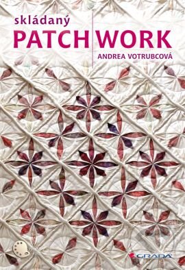 Kniha: Skládaný patchwork (Andrea Votrubcová). Grada, 2013 Kniha: Skládaný patchwork (Andrea Votrubcová). Grada, 2013