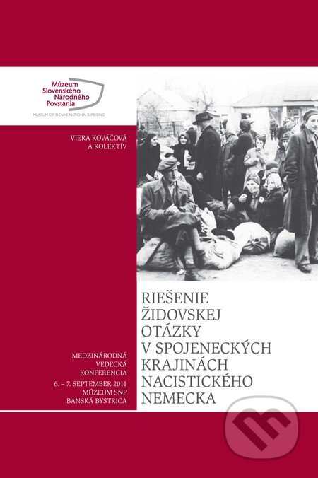 Kniha: Riešenie židovskej otázky v spojeneckých krajinách nacistického Nemecka (Viera Kováčová a kolektiv). Múzeum SNP, 2012 Kniha: Riešenie židovskej otázky v spojeneckých krajinách nacistického Nemecka (Viera Kováčová a kolektiv). Múzeum SNP, 2012