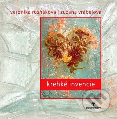 Kniha: Krehké invencie (Veronika Rusňáková a Zuzana Vrábelová). Perfekt, 2013 Kniha: Krehké invencie (Veronika Rusňáková a Zuzana Vrábelová). Perfekt, 2013