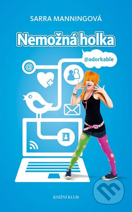 Kniha: Nemožná holka @ adorkable (Sarra Manningová). Knižní klub, 2013 Kniha: Nemožná holka @ adorkable (Sarra Manningová). Knižní klub, 2013
