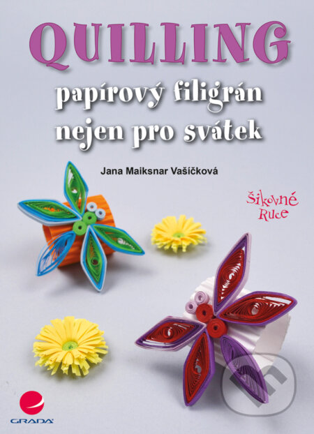 E-kniha: Quilling (Jana Maiksnar Vašíčková). Grada, 2012 E-kniha: Quilling (Jana Maiksnar Vašíčková). Grada, 2012
