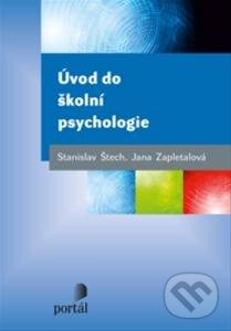 Kniha: Úvod do školní psychologie (Jana Zapletalová a Stanislav Štech). Portál, 2013 Kniha: Úvod do školní psychologie (Jana Zapletalová a Stanislav Štech). Portál, 2013
