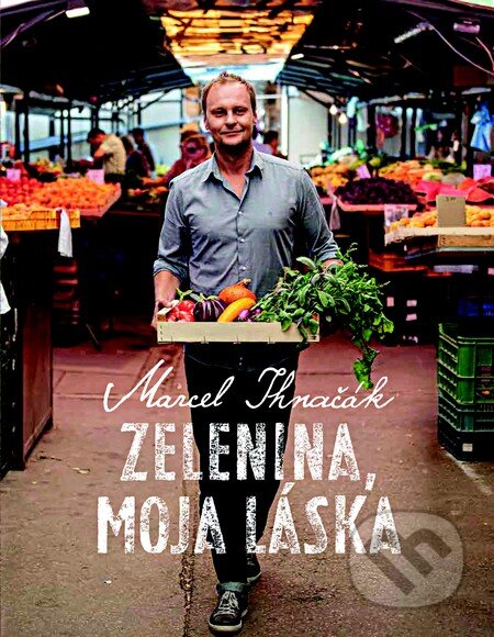 Kniha: Zelenina, moja láska (Marcel Ihnačák). Slovart, 2013 Kniha: Zelenina, moja láska (Marcel Ihnačák). Slovart, 2013