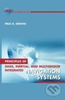 Principles of GNSS, Inertial, and Multisensor Integrated Navigation Systems - Paul Groves, Artech House, 2008