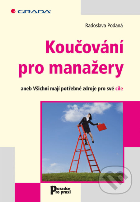E-kniha: Koučování pro manažery (Radoslava Podaná). Grada, 2012 E-kniha: Koučování pro manažery (Radoslava Podaná). Grada, 2012