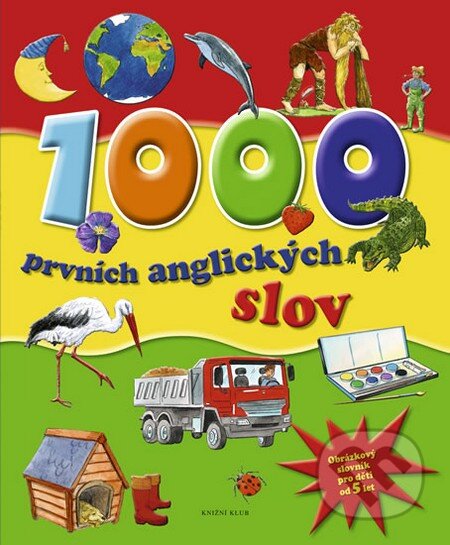 Kniha: 1000 prvních anglických slov (Knižní klub). Knižní klub, 2011 Kniha: 1000 prvních anglických slov (Knižní klub). Knižní klub, 2011