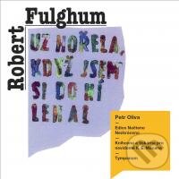 Audiokniha: Už hořela, když jsem si do ní lehal (Robert Fulghum). Tympanum, 2013 Audiokniha: Už hořela, když jsem si do ní lehal (Robert Fulghum). Tympanum, 2013