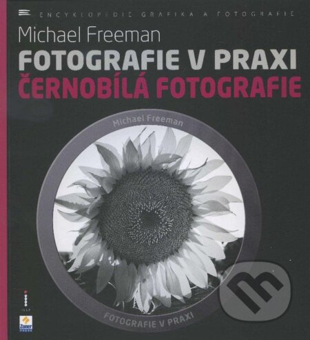Kniha: Fotografie v praxi: Černobílá fotografie (Michael Freeman). Zoner Press, 2013 Kniha: Fotografie v praxi: Černobílá fotografie (Michael Freeman). Zoner Press, 2013