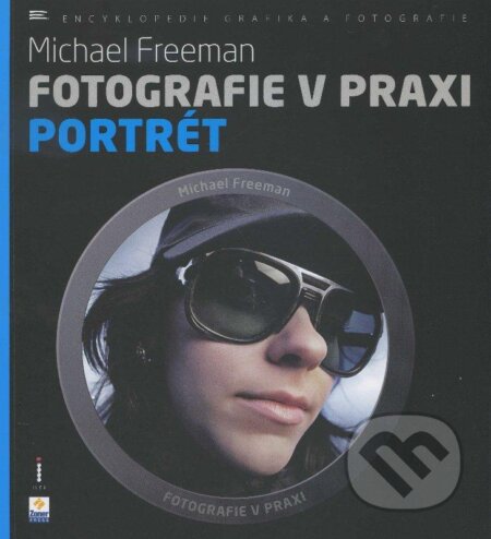 Kniha: Fotografie v praxi: Portrét (Michael Freeman). Zoner Press, 2013 Kniha: Fotografie v praxi: Portrét (Michael Freeman). Zoner Press, 2013