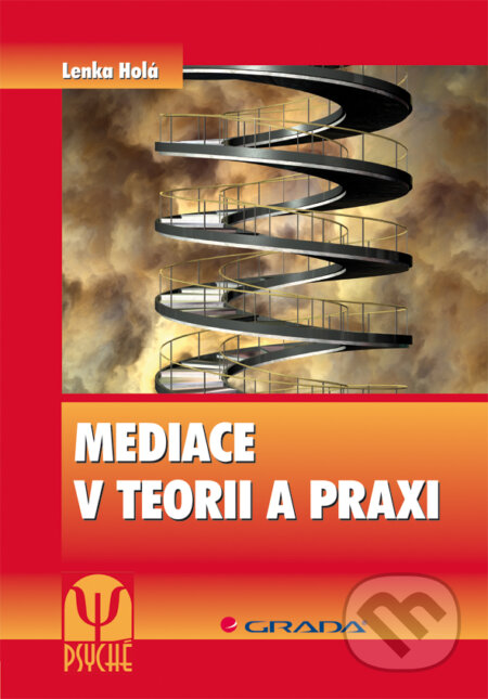 E-kniha: Mediace v teorii a praxi (Lenka Holá). Grada, 2011 E-kniha: Mediace v teorii a praxi (Lenka Holá). Grada, 2011