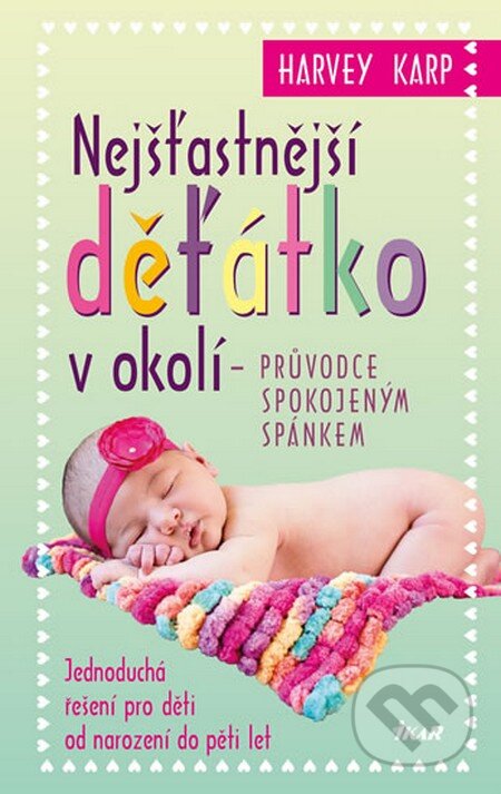 Kniha: Nejšťastnější děťátko v okolí (Harvey Karp). Ikar CZ, 2013 Kniha: Nejšťastnější děťátko v okolí (Harvey Karp). Ikar CZ, 2013