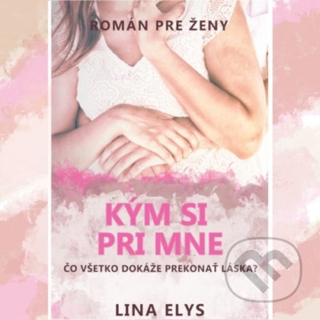 Kniha: Kým si pri mne (Lina Elys). Lina Elys, 2022 Kniha: Kým si pri mne (Lina Elys). Lina Elys, 2022