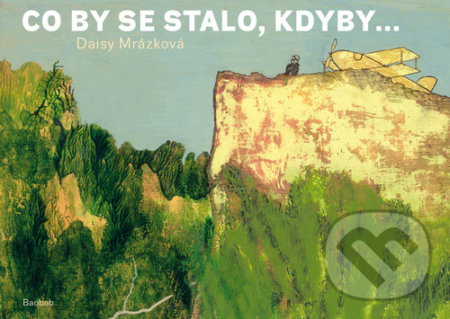 Kniha: Co by se stalo, kdyby... (Daisy Mrázková). Baobab, 2022 Kniha: Co by se stalo, kdyby... (Daisy Mrázková). Baobab, 2022