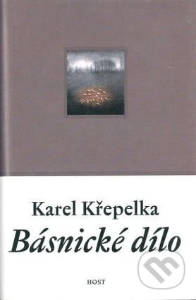 Kniha: Básnické dílo (Karel Křepelka). Host, 2001 Kniha: Básnické dílo (Karel Křepelka). Host, 2001