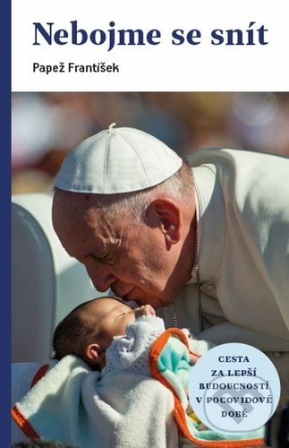 Kniha: Nebojme se snít (Jorge Mario Bergoglio – pápež František). Karmelitánské nakladatelství, 2022 Kniha: Nebojme se snít (Jorge Mario Bergoglio – pápež František). Karmelitánské nakladatelství, 2022