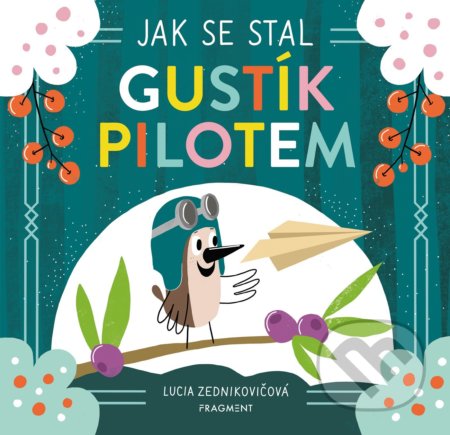 Kniha: Jak se stal Gustík pilotem (Lucia Zednikovičová). Nakladatelství Fragment, 2022 Kniha: Jak se stal Gustík pilotem (Lucia Zednikovičová). Nakladatelství Fragment, 2022