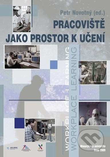 Kniha: Pracoviště jako prostor k učení (Petr Novotný). Muni Press, 2009 Kniha: Pracoviště jako prostor k učení (Petr Novotný). Muni Press, 2009