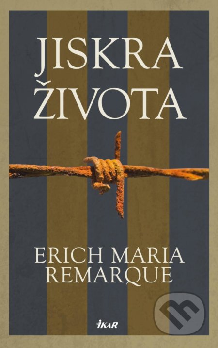 Kniha: Jiskra života (Erich Maria Remarque). Ikar CZ, 2022 Kniha: Jiskra života (Erich Maria Remarque). Ikar CZ, 2022