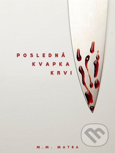 Kniha: Posledná kvapka krvi (M. M. Matra), 2022 Kniha: Posledná kvapka krvi (M. M. Matra), 2022