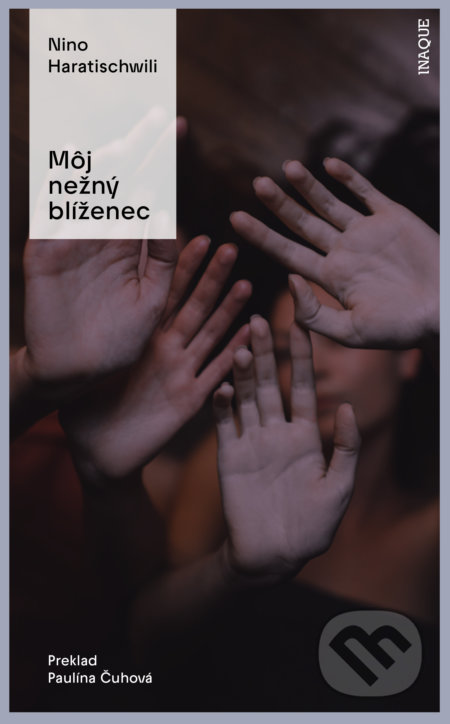 Kniha: Môj nežný blíženec (Nino Haratischwili). Inaque, 2022 Kniha: Môj nežný blíženec (Nino Haratischwili). Inaque, 2022