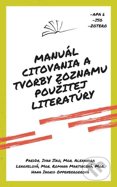 E-kniha: Manuál citovania a tvorby zoznamu použitej literatúry (Alexandra Lengyelová, Hana Ingrid Oppenbergerová, Ivan Iľko a Romana Martincová). Pedagogická fakulta Trnavskej univerzity, 2022 E-kniha: Manuál citovania a tvorby zoznamu použitej literatúry (Alexandra Lengyelová, Hana Ingrid Oppenbergerová, Ivan Iľko a Romana Martincová). Pedagogická fakulta Trnavskej univerzity, 2022
