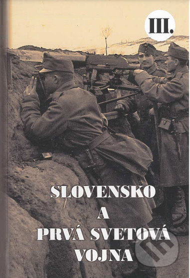 Kniha: Slovensko a prvá svetová vojna III. (Martin Drobňák). Klub vojenskej histórie Beskydy, 2021 Kniha: Slovensko a prvá svetová vojna III. (Martin Drobňák). Klub vojenskej histórie Beskydy, 2021