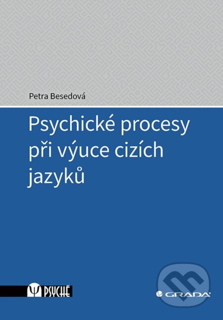 E-kniha: Psychické procesy při výuce cizích jazyků (Petra Besedová). Grada, 2021 E-kniha: Psychické procesy při výuce cizích jazyků (Petra Besedová). Grada, 2021