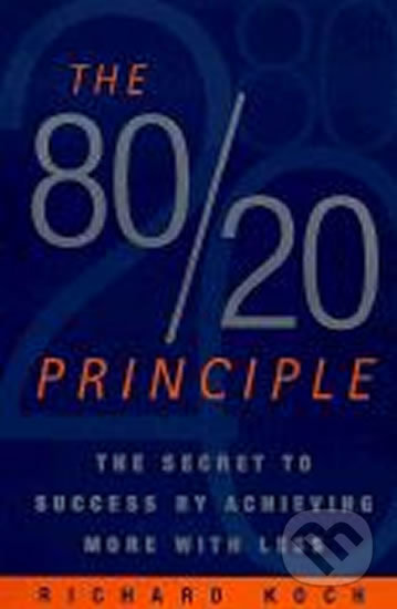 The 80/20 Principle: The Secret to Success by Achieving More with Less - Richard Koch, Century, 2002
