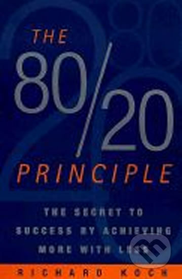 Kniha: The 80/20 Principle: The Secret to Success by Achieving More with Less (Richard Koch). Century, 2002 Kniha: The 80/20 Principle: The Secret to Success by Achieving More with Less (Richard Koch). Century, 2002